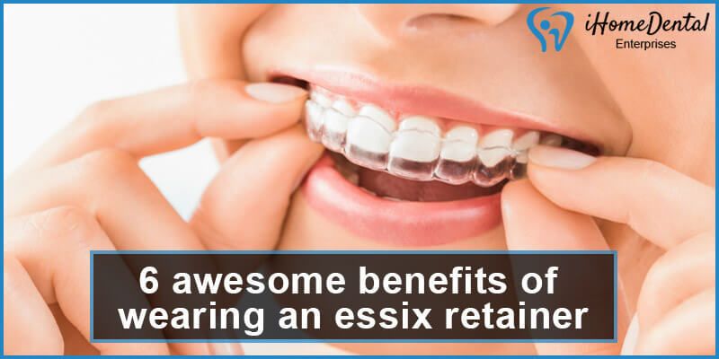6 awesome benefits of wearing an essix retainer