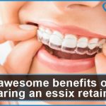 6 awesome benefits of wearing an essix retainer