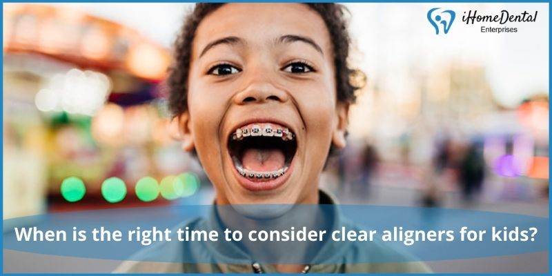 When is the right time to consider clear aligners for kids