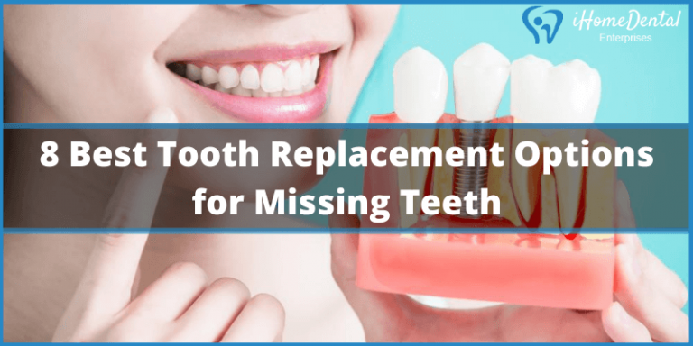 8 Best Tooth Replacement Options For Missing Teeth - IHome Dental